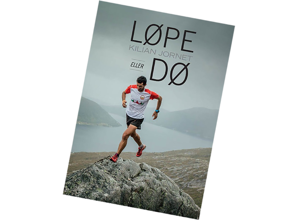 Løpe eller dø Kilian Jornets selvbiografi 